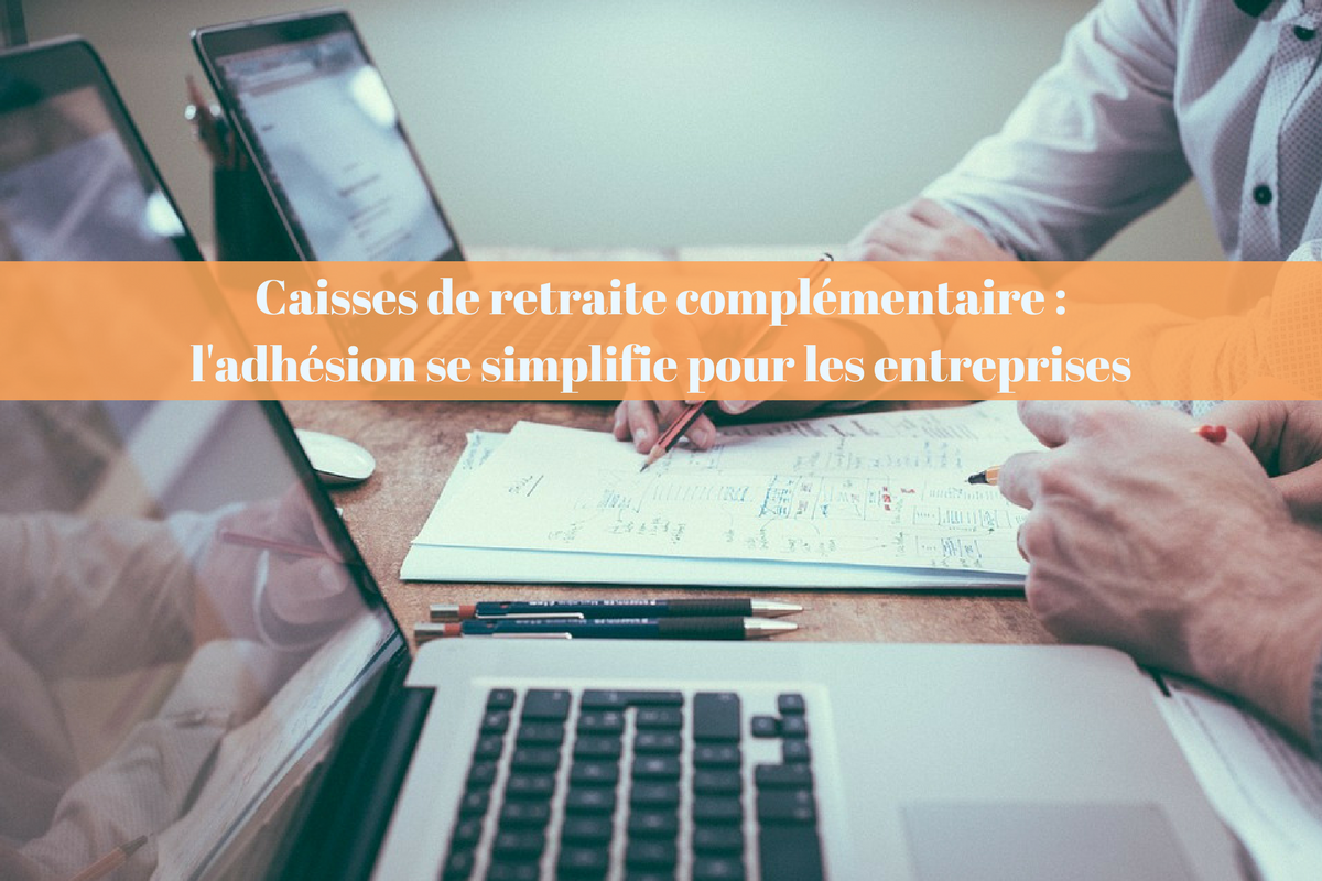 Caisses de retraite complémentaire  l'adhésion se simplifie pour les